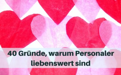 40 Gründe, warum Personaler liebenswert sind