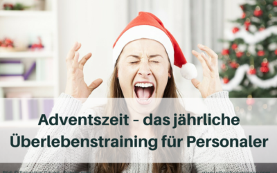 Adventszeit – das jährliche Überlebenstraining für Personaler