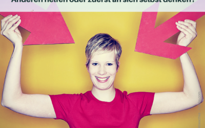 Anderen helfen oder zuerst an sich selbst denken?