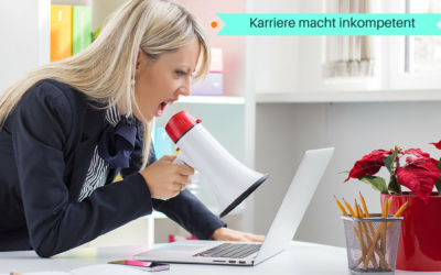 Karriere macht inkompetent
