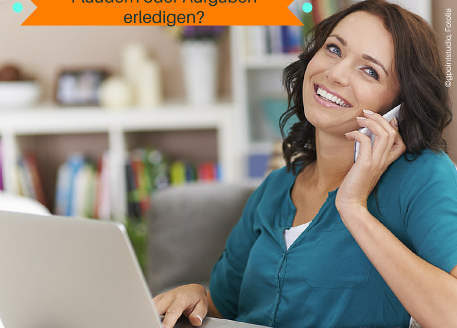 Einen Plausch halten oder Aufgaben erledigen?